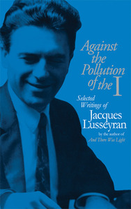 Against the Pollution of the I: Selected Writings by Jacques Lusseyran