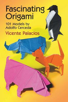 Fascinating Origami: 101 Models by Adolfo Cerceda by Adolfo Cerceda, Vicente Palasios, Vicente Palacios