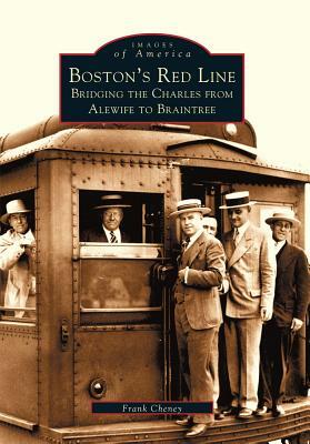 Boston's Red Line: Bridging the Charles from Alewife to Braintree by Frank Cheney