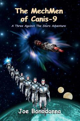 The Mechmen of Canis-9: A Three Against the Stars Adventure by Joe Bonadonna