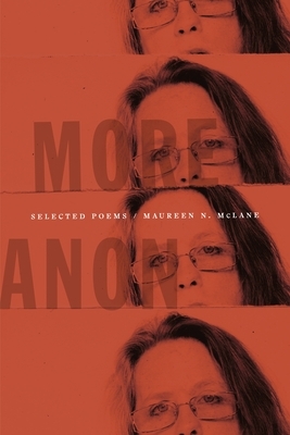 More Anon: Selected Poems by Maureen N. McLane