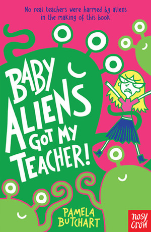 Baby Aliens Got My Teacher! by Pamela Butchart, Thomas Flintham