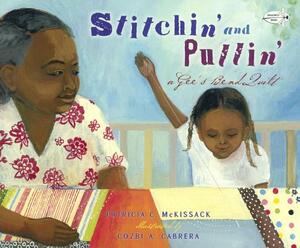 Stitchin' and Pullin': A Gee's Bend Quilt by Patricia C. McKissack