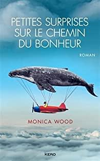 Petites surprises sur le chemin du bonheur by Monica Wood