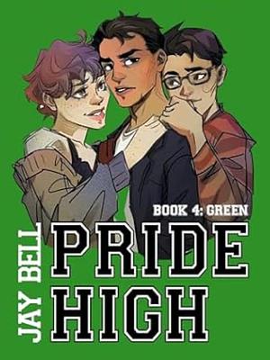 Pride High:  Book 4 - Green by Jay Bell