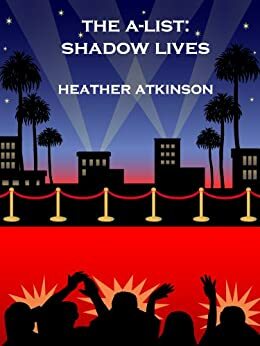 The A-List: Shadow Lives by Heather Atkinson