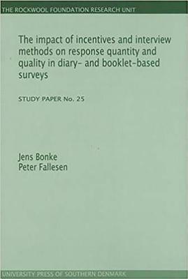 The Impact of Incentives and Interview Methods on Response Quantity and Quality in Diary- And Booklet-Based Surveys: (study Paper No. 25) by Jens Bonke, Peter Fallesen