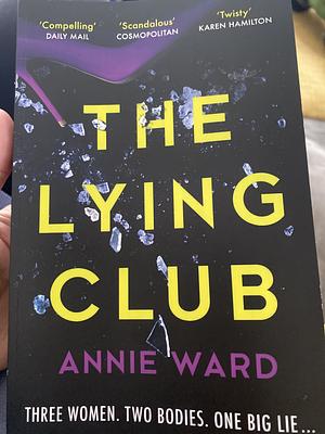 The Lying Club: Three Women. Two Bodies. One Big Lie... by Annie Ward
