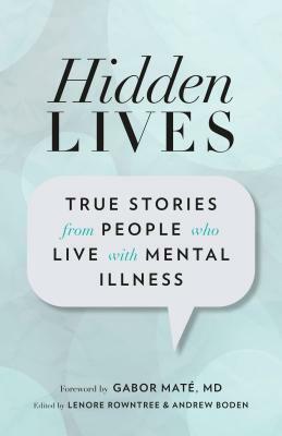 Hidden Lives: True Stories from People Who Live with Mental Illness by Lenore Rowntree, Andrew Boden