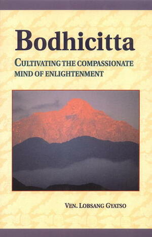 Bodhicitta: Cultivating The Compassionate Mind Of Enlightenment by Lobsang Gyatso