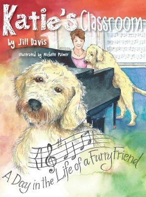 Katie's Classroom: A Day in the Life of a Furry Friend by Jill Davis