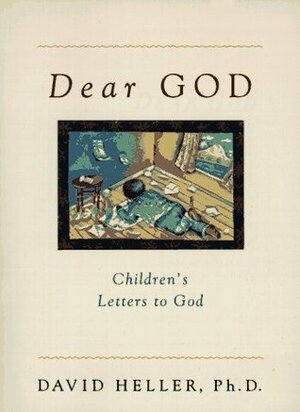 Dear God: Children's Letters to God by David Heller, John Alcorn