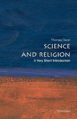 Science and Religion: A Very Short Introduction by Thomas Dixon