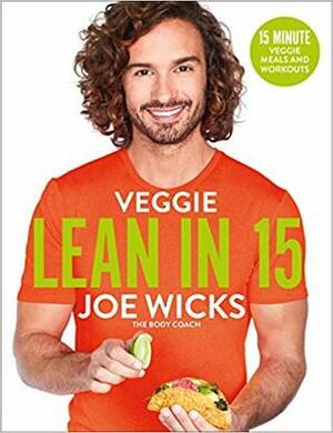 Veggie Lean in 15: 15-minute Veggie Meals with Workouts by Joe Wicks