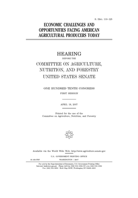 Economic challenges and opportunities facing American agricultural producers today by United States Congress, United States Senate, Committee on Agriculture Nutr (senate)