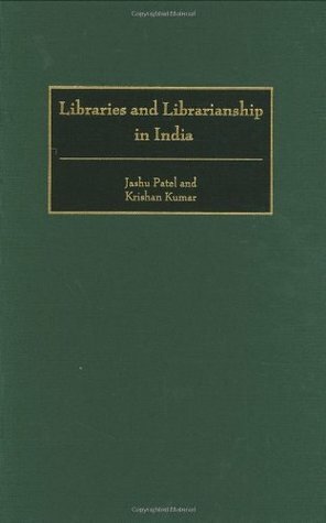 Libraries and Librarianship in India (Guides to Asian Librarianship,) by Jashu Patel, Krishan Kumar