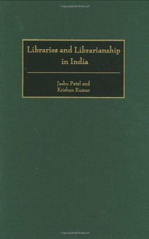 Libraries and Librarianship in India (Guides to Asian Librarianship,) by Krishan Kumar, Jashu Patel