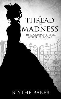 A Thread of Madness by Blythe Baker