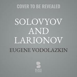 Solovyov and Larionov by Eugene Vodolazkin