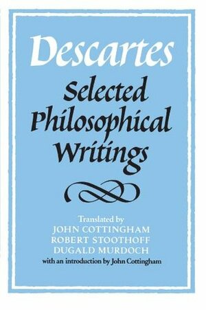 Selected Philosophical Writings by René Descartes, Dugald Murdoch, John Cottingham