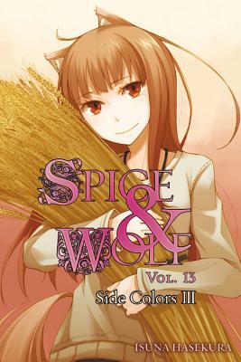 Spice and Wolf, Vol. 13 (light novel): Side Colors III by Isuna Hasekura