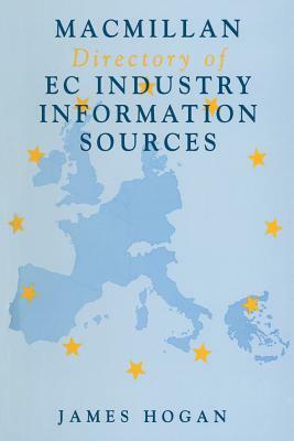 MacMillan Directory of EC Industry Information Sources by James Hogan