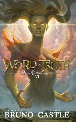 Word of Truth: Buried Goddess Saga Book 6 by Jaime Castle, Rhett C. Bruno