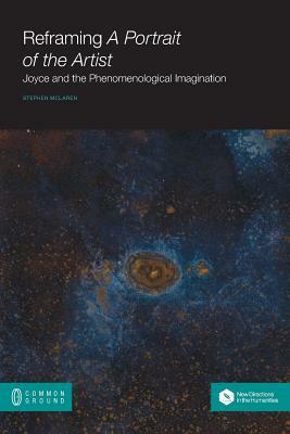 Reframing A Portrait of the Artist: Joyce and the Phenomenological Imagination by Stephen McLaren