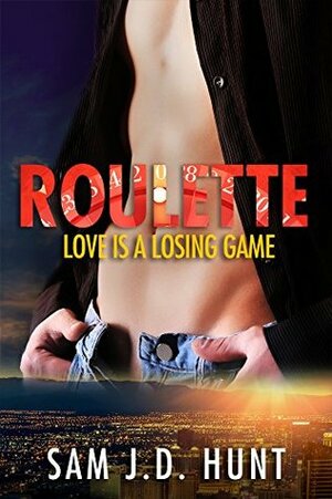 Roulette:Love Is A Losing Game by Sam J.D. Hunt