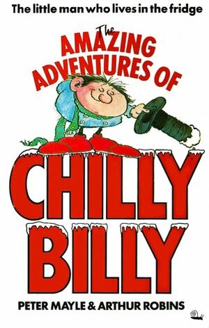 The Amazing Adventures Of Chilly Billy by Peter Mayle, Arthur Robins