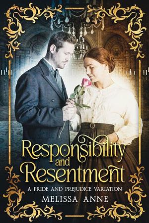 Responsibility and Resentment: A Pride and Prejudice Variation by Melissa Anne