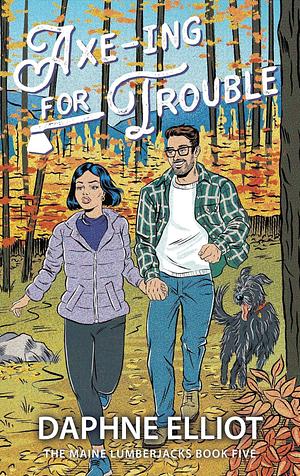 Axe-ing for Trouble by Daphne Elliot