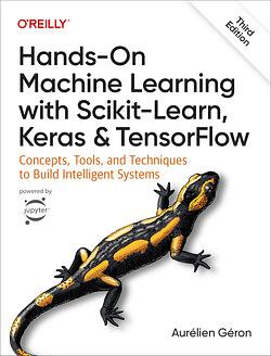 Hands-on Machine Learning with Scikit-Learn, Keras & TensorFlow [3rd Edition] by Aurélien Géron