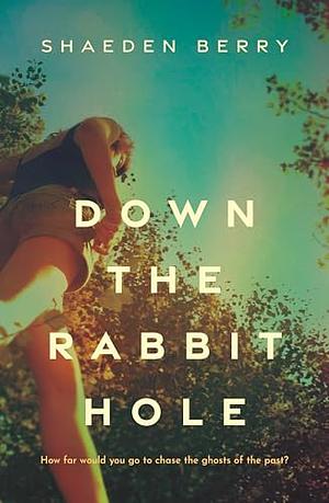 Down the Rabbit Hole by Shaeden Berry