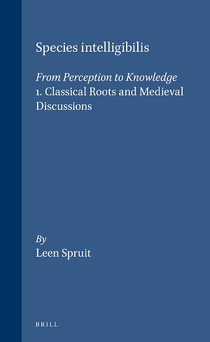 Species Intelligibilis: From Perception to Knowledge by Leen Spruit