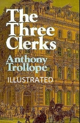 The Three Clerks Illustrated by Anthony Trollope