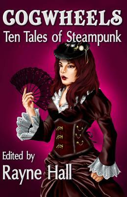 Cogwheels: Ten Tales of Steampunk by Mark Cassell, Jonathan Broughton, Kevin O. McLaughlin
