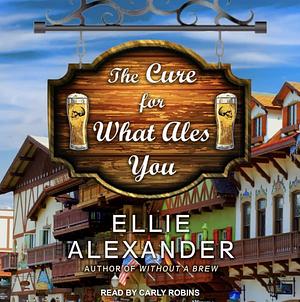 The Cure for What Ales You by Ellie Alexander