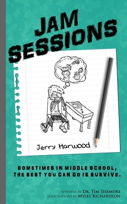 Jam Sessions: Sometimes in Middle School, the best you can do is survive. by Jerry Harwood