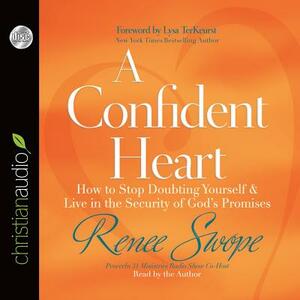 A Confident Heart: How to Stop Doubting Yourself and Live in the Security of God’s Promises by Renee Swope