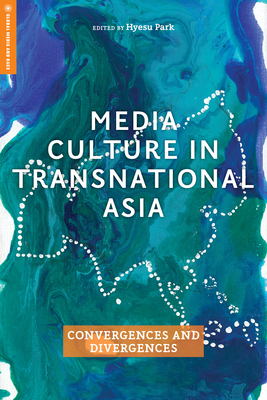 Media Culture in Transnational Asia: Convergences and Divergences by 