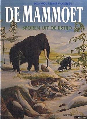 De mammoet: sporen uit de Ijstijd by Dick Mol, Hans van Essen