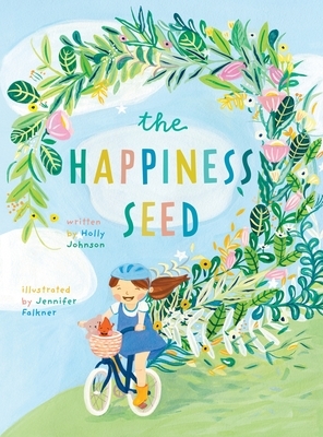 The Happiness Seed: A story about finding your inner happiness by Holly Johnson