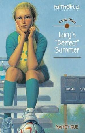 Lucy's Perfect Summer by Nancy N. Rue