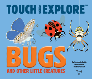 Touch and Explore: Bugs by Stephanie Babin