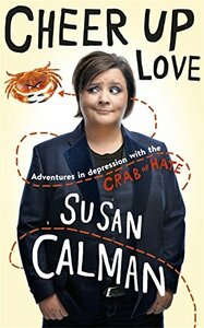 Cheer Up, Love: Adventures in Depression with the Crab of Hate by Susan Calman