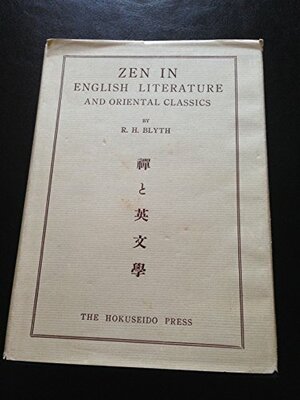 Zen in English Literature & Oriental Classics by R.H. Blyth