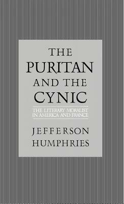 The Puritan and the Cynic: Moralists and Theorists in French and American Letters by Jefferson Humphries