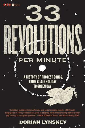 33 Revolutions Per Minute: A History of Protest Songs, from Billie Holiday to Green Day by Dorian Lynskey