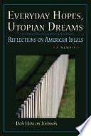 Everyday Hopes, Utopian Dreams: Reflections on American Ideals by Don Hanlon Johnson